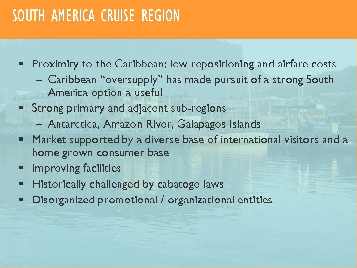 SOUTH AMERICA CRUISE REGION § Proximity to the Caribbean; low repositioning and airfare costs