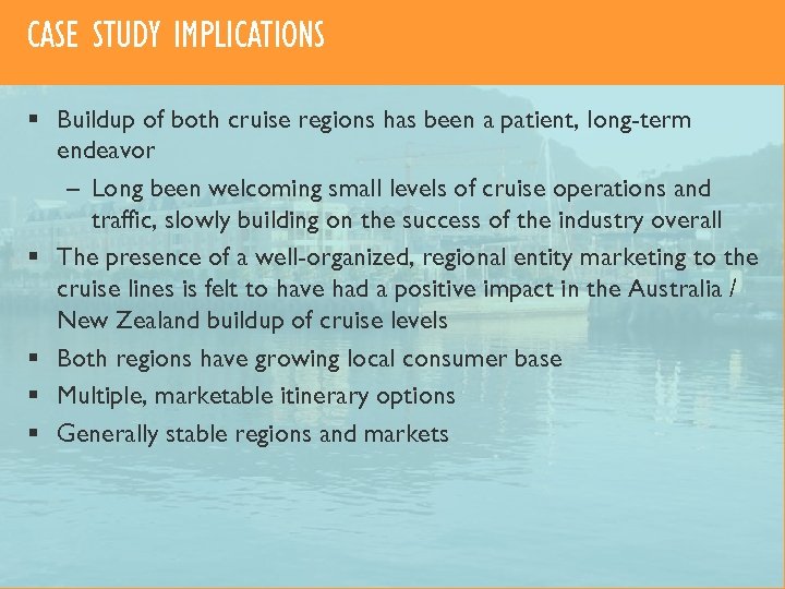 CASE STUDY IMPLICATIONS § Buildup of both cruise regions has been a patient, long-term