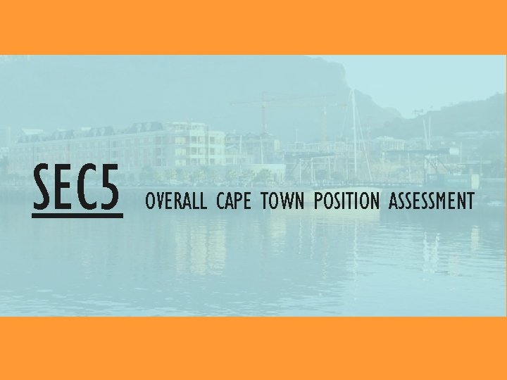 SEC 5 OVERALL CAPE TOWN POSITION ASSESSMENT 