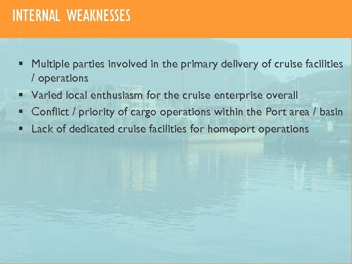 INTERNAL WEAKNESSES § Multiple parties involved in the primary delivery of cruise facilities /
