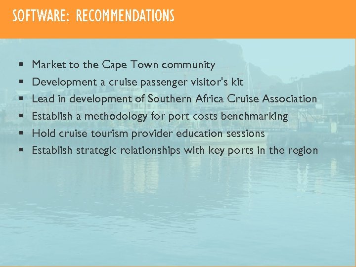 SOFTWARE: RECOMMENDATIONS § § § Market to the Cape Town community Development a cruise