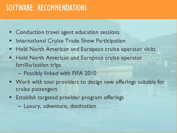 SOFTWARE: RECOMMENDATIONS Conduction travel agent education sessions International Cruise Trade Show Participation Hold North