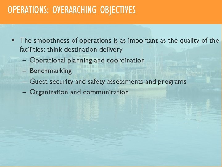 OPERATIONS: OVERARCHING OBJECTIVES § The smoothness of operations is as important as the quality