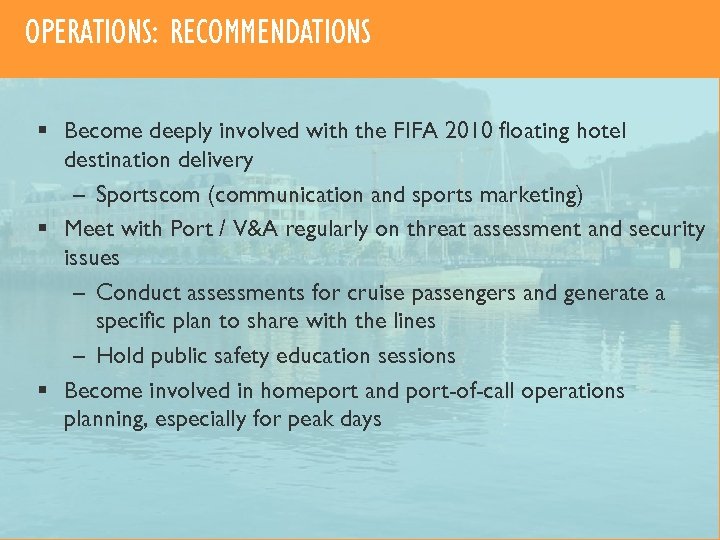 OPERATIONS: RECOMMENDATIONS § Become deeply involved with the FIFA 2010 floating hotel destination delivery