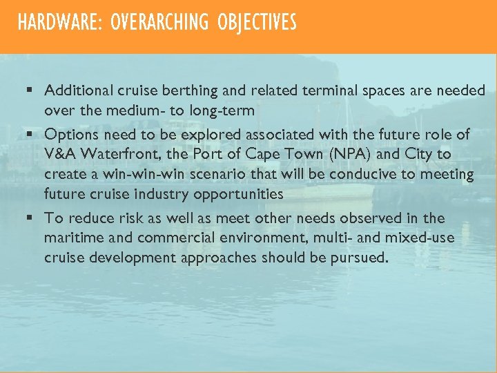 HARDWARE: OVERARCHING OBJECTIVES § Additional cruise berthing and related terminal spaces are needed over