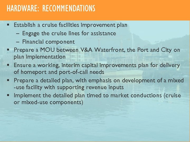 HARDWARE: RECOMMENDATIONS § Establish a cruise facilities improvement plan – Engage the cruise lines