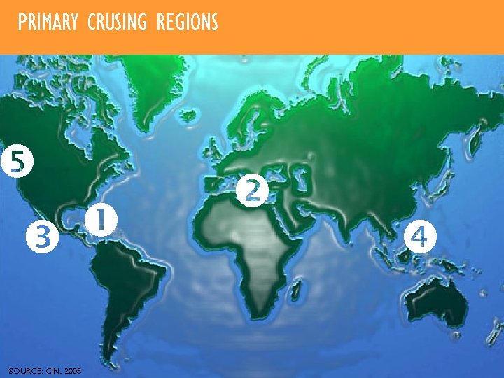 PRIMARY CRUSING REGIONS SOURCE: CIN, 2008 