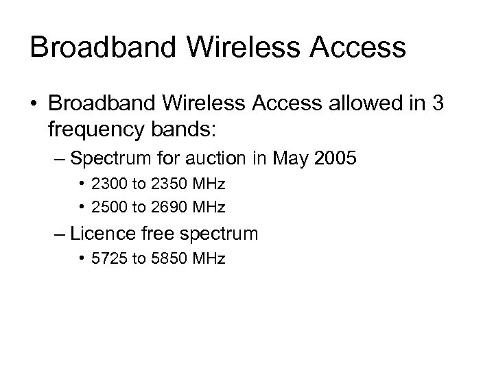 Broadband Wireless Access • Broadband Wireless Access allowed in 3 frequency bands: – Spectrum