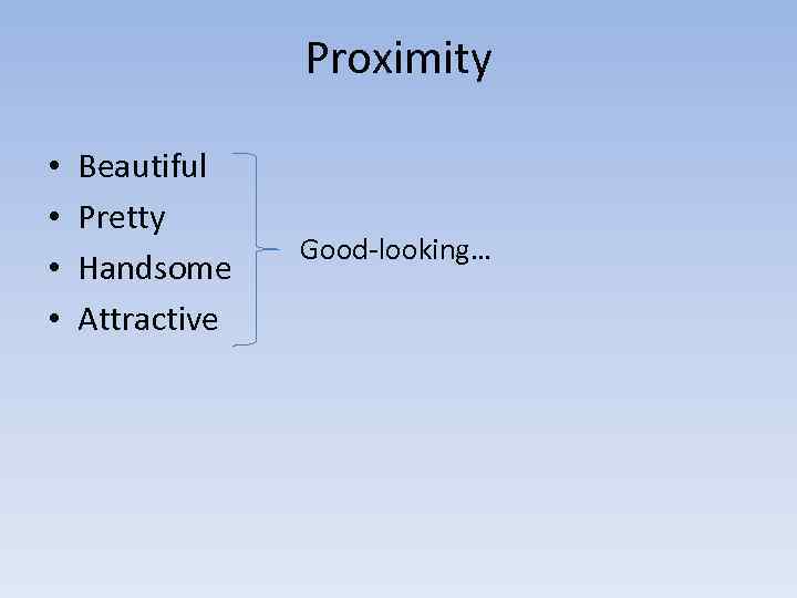 Proximity • • Beautiful Pretty Handsome Attractive Good-looking… 