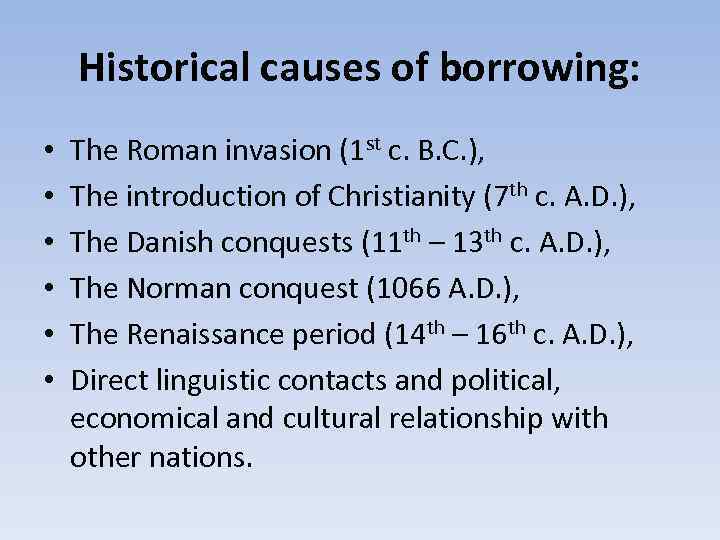 Historical causes of borrowing: • • • The Roman invasion (1 st c. B.