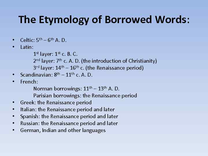 The Etymology of Borrowed Words: • Celtic: 5 th – 6 th A. D.