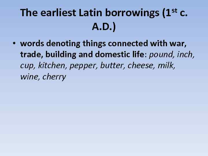 The earliest Latin borrowings (1 st c. A. D. ) • words denoting things