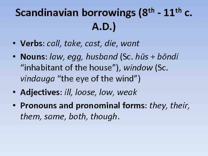 Scandinavian borrowings (8 th - 11 th c. A. D. ) • Verbs: call,