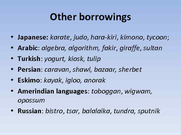 Other borrowings Japanese: karate, judo, hara-kiri, kimono, tycoon; Arabic: algebra, algorithm, fakir, giraffe, sultan