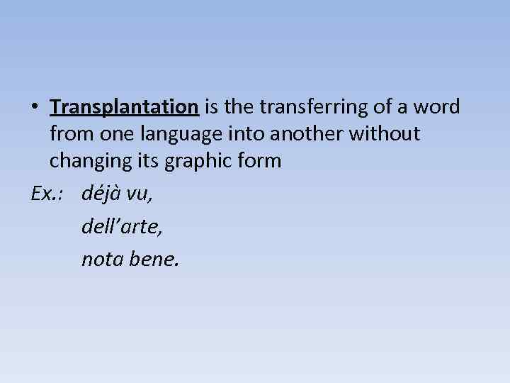  • Transplantation is the transferring of a word from one language into another