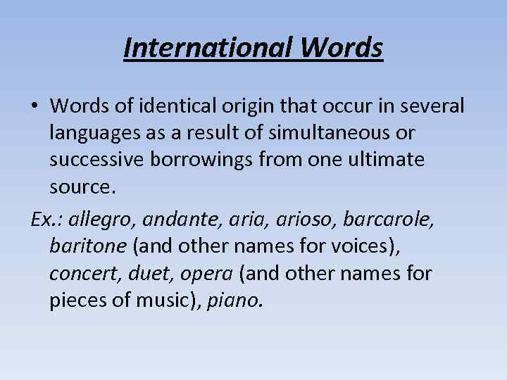 International Words • Words of identical origin that occur in several languages as a