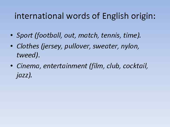 international words of English origin: • Sport (football, out, match, tennis, time). • Clothes