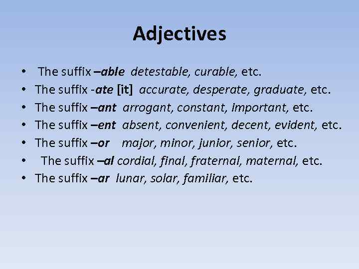 Adjectives • • The suffix –able detestable, curable, etc. The suffix -ate [it] accurate,