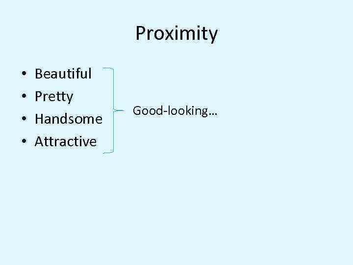 Proximity • • Beautiful Pretty Handsome Attractive Good-looking… 