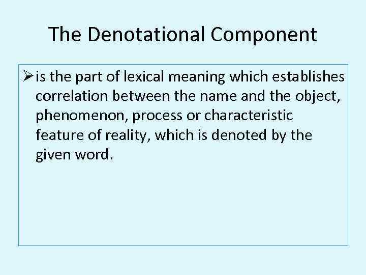 The Denotational Component Ø is the part of lexical meaning which establishes correlation between