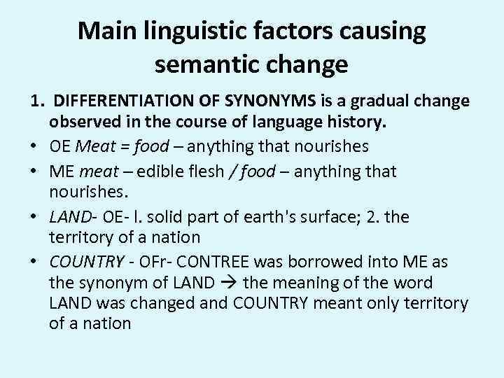 Main linguistic factors causing semantic change 1. DIFFERENTIATION OF SYNONYMS is a gradual change