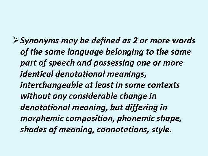 Ø Synonyms may be defined as 2 or more words of the same language