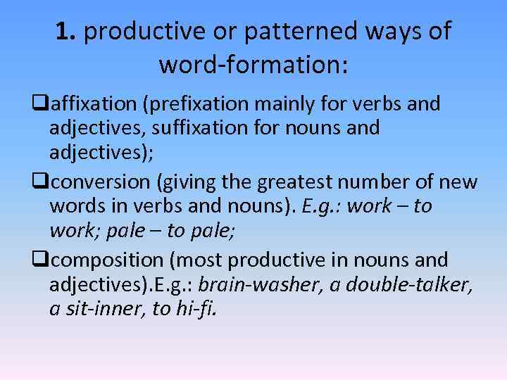 1. productive or patterned ways of word-formation: qaffixation (prefixation mainly for verbs and adjectives,