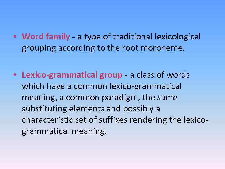  • Word family - a type of traditional lexicological grouping according to the