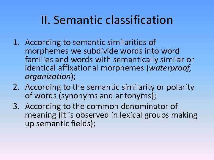 II. Semantic classification 1. According to semantic similarities of morphemes we subdivide words into