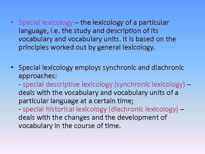  • Special lexicology – the lexicology of a particular language, i. e. the