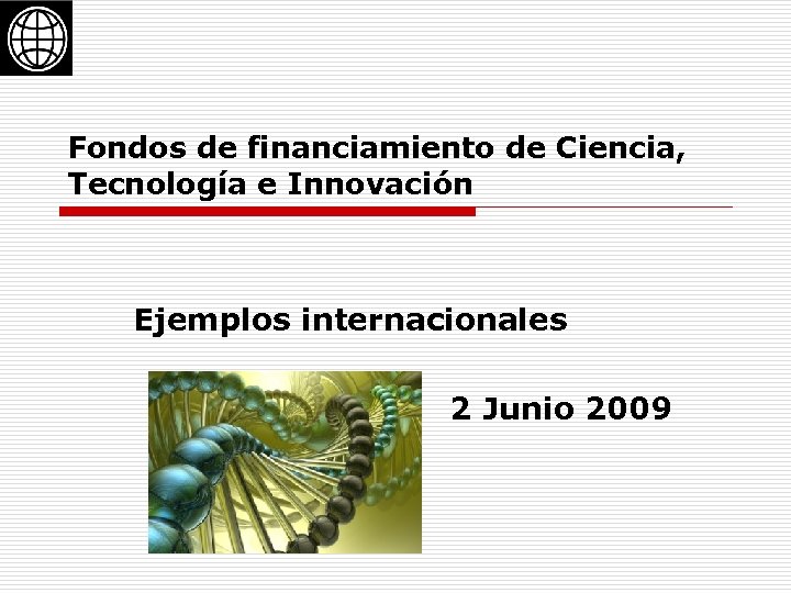 Fondos de financiamiento de Ciencia, Tecnología e Innovación Ejemplos internacionales 2 Junio 2009 