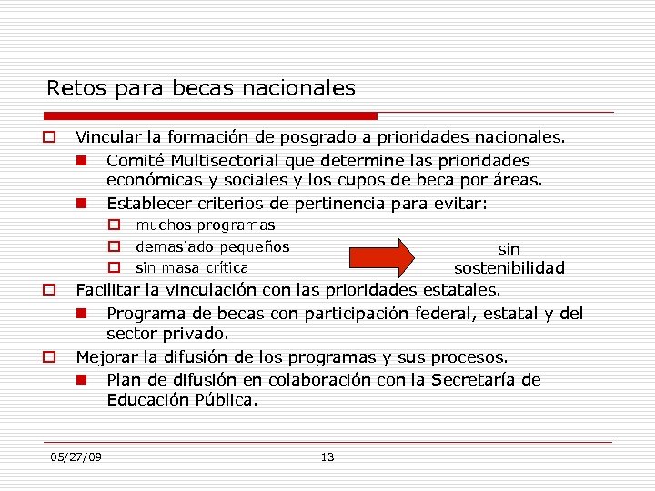 Retos para becas nacionales Vincular la formación de posgrado a prioridades nacionales. Comité Multisectorial