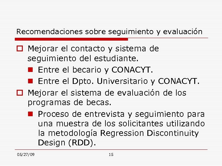 Recomendaciones sobre seguimiento y evaluación Mejorar el contacto y sistema de seguimiento del estudiante.