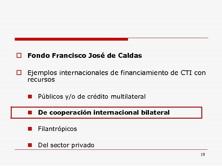 Fondo Francisco José de Caldas Ejemplos internacionales de financiamiento de CTI con recursos