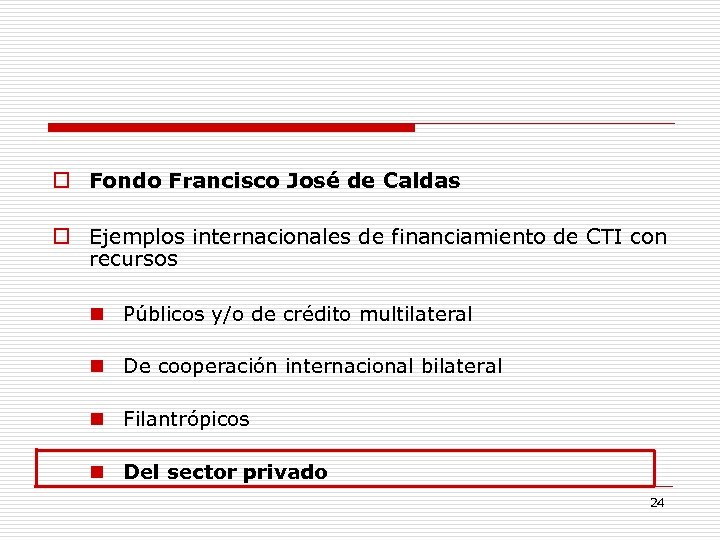  Fondo Francisco José de Caldas Ejemplos internacionales de financiamiento de CTI con recursos