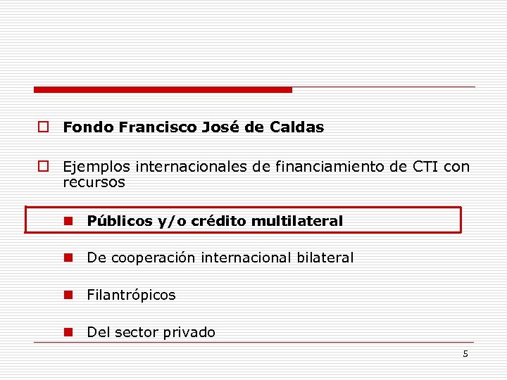  Fondo Francisco José de Caldas Ejemplos internacionales de financiamiento de CTI con recursos