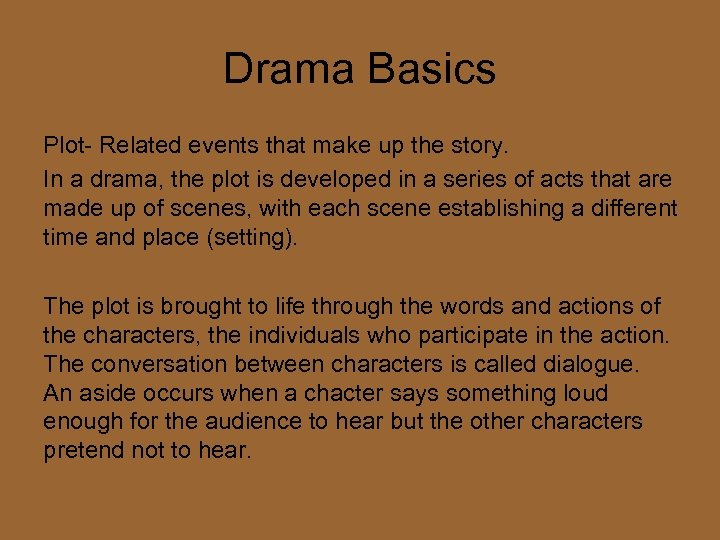 Drama Basics Plot- Related events that make up the story. In a drama, the