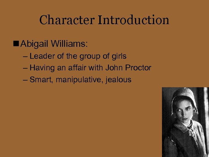 Character Introduction n Abigail Williams: – Leader of the group of girls – Having