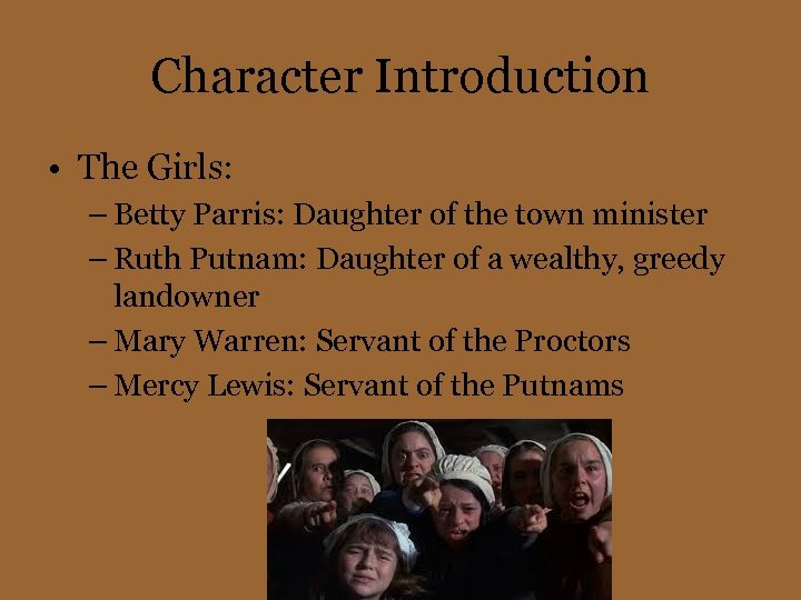 Character Introduction • The Girls: – Betty Parris: Daughter of the town minister –