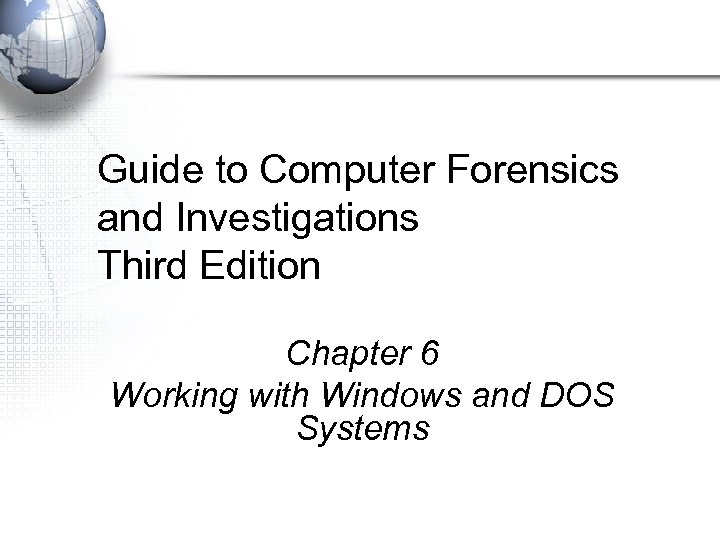 Guide to Computer Forensics and Investigations Third Edition Chapter 6 Working with Windows and