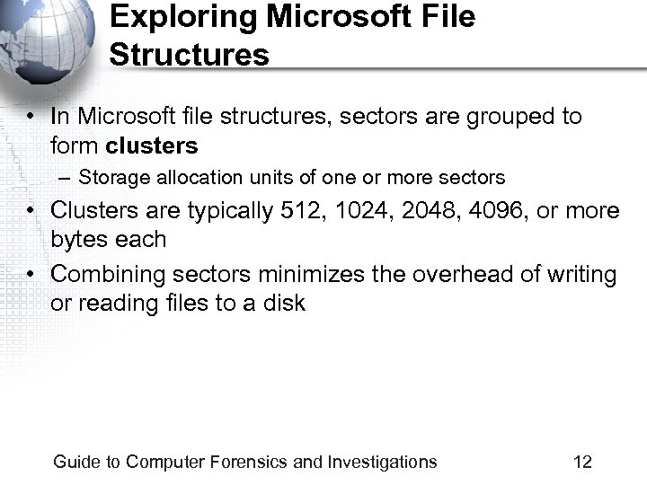 Exploring Microsoft File Structures • In Microsoft file structures, sectors are grouped to form