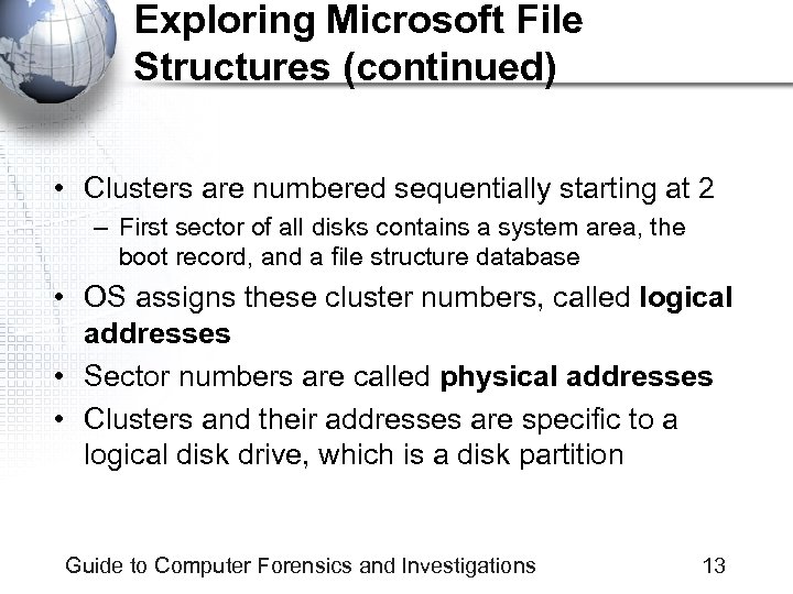 Exploring Microsoft File Structures (continued) • Clusters are numbered sequentially starting at 2 –