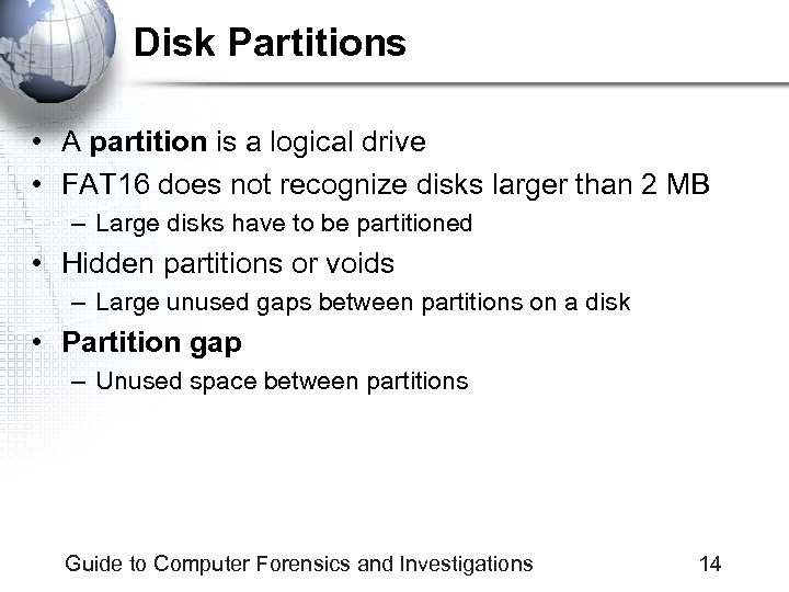 Disk Partitions • A partition is a logical drive • FAT 16 does not