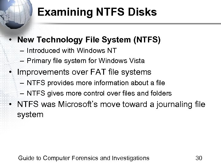 Examining NTFS Disks • New Technology File System (NTFS) – Introduced with Windows NT