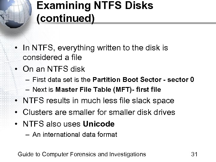 Examining NTFS Disks (continued) • In NTFS, everything written to the disk is considered