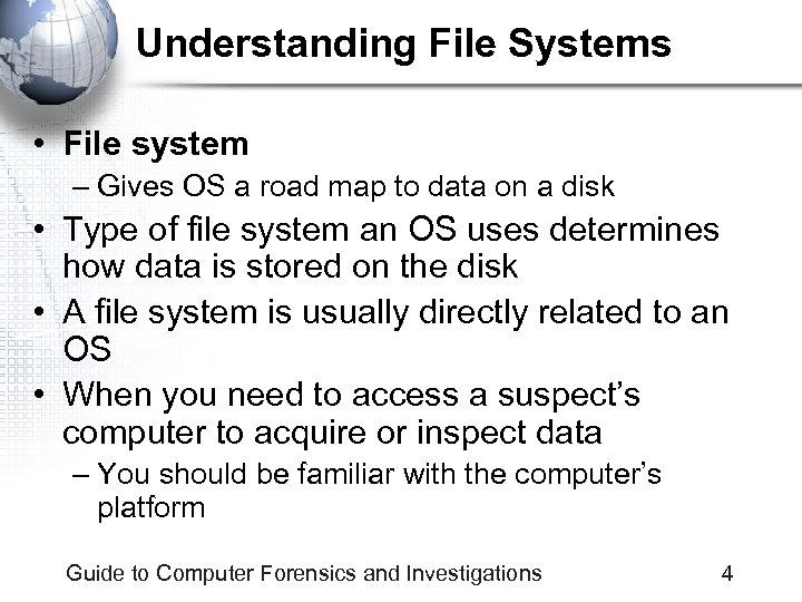 Understanding File Systems • File system – Gives OS a road map to data