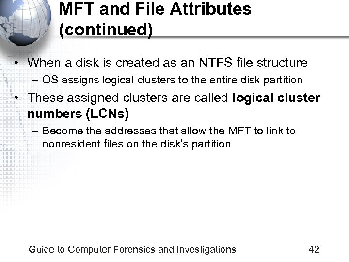 MFT and File Attributes (continued) • When a disk is created as an NTFS