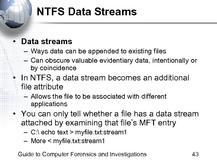 NTFS Data Streams • Data streams – Ways data can be appended to existing