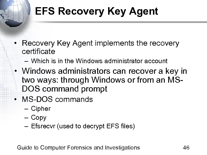 EFS Recovery Key Agent • Recovery Key Agent implements the recovery certificate – Which