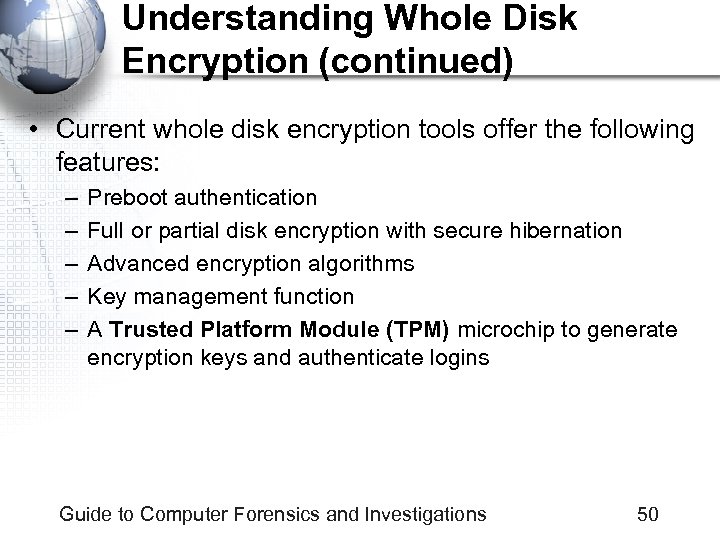 Understanding Whole Disk Encryption (continued) • Current whole disk encryption tools offer the following